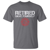 Retired Firefighter T Shirt Funny Retirement Gifts Save Yourself - Wonder Print Shop