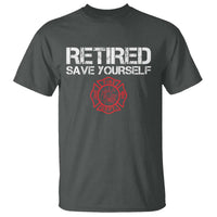 Retired Firefighter T Shirt Funny Retirement Gifts Save Yourself - Wonder Print Shop