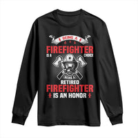 Retired Firefighter Long Sleeve Shirt Is An Honor Funny Retirement Gifts - Wonder Print Shop