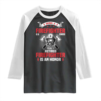 Retired Firefighter Raglan Shirt Is An Honor Funny Retirement Gifts - Wonder Print Shop
