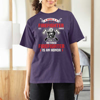 Retired Firefighter T Shirt For Women Is An Honor Funny Retirement Gifts - Wonder Print Shop