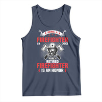 Retired Firefighter Tank Top Is An Honor Funny Retirement Gifts - Wonder Print Shop