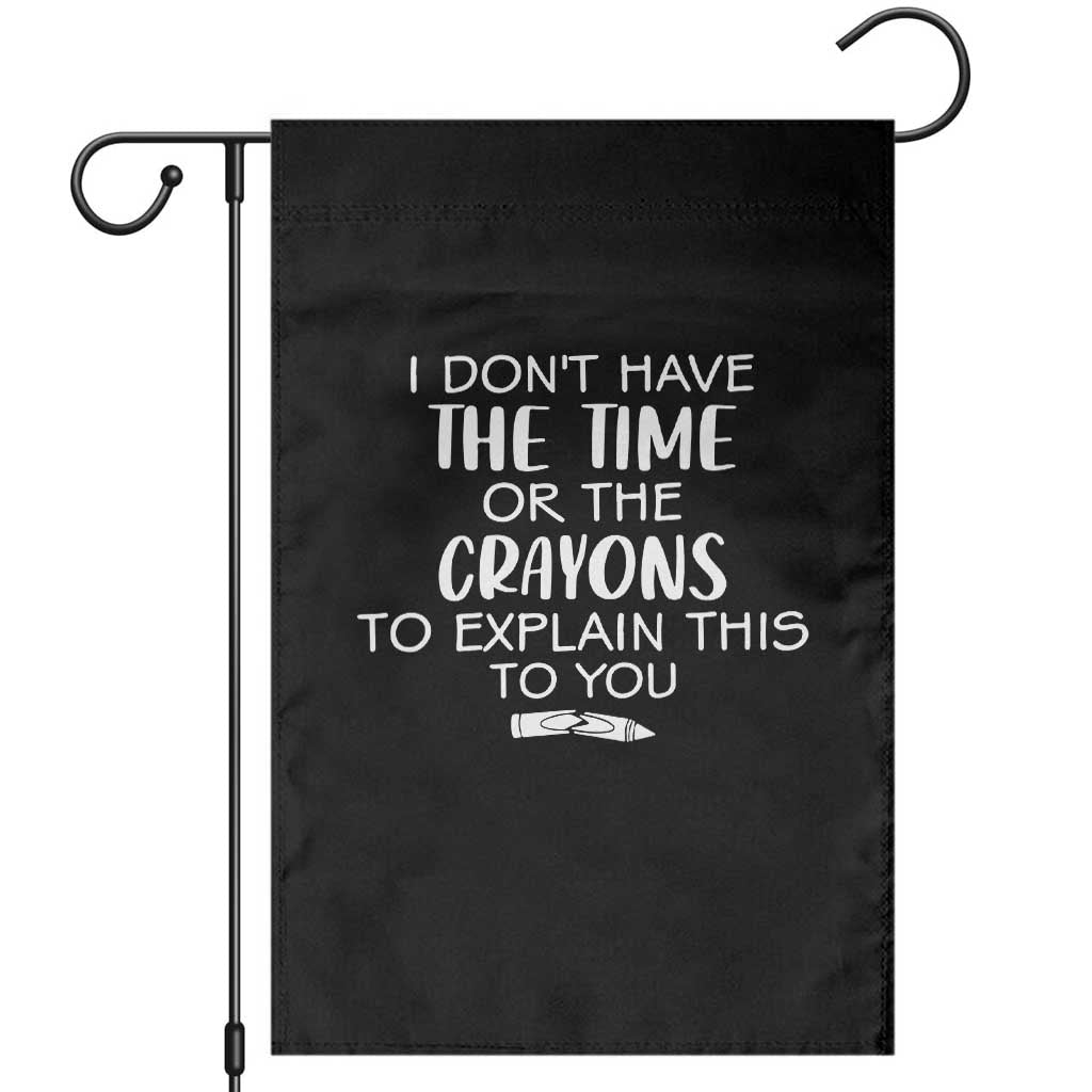 I Dont Have The Time Or The Crayons To Explain This To You Garden Flag Funny Sarcastic Saying Offensive Humor
