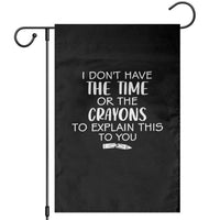 I Dont Have The Time Or The Crayons To Explain This To You Garden Flag Funny Sarcastic Saying Offensive Humor