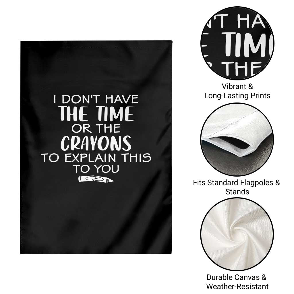 I Dont Have The Time Or The Crayons To Explain This To You Garden Flag Funny Sarcastic Saying Offensive Humor
