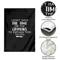 I Dont Have The Time Or The Crayons To Explain This To You Garden Flag Funny Sarcastic Saying Offensive Humor