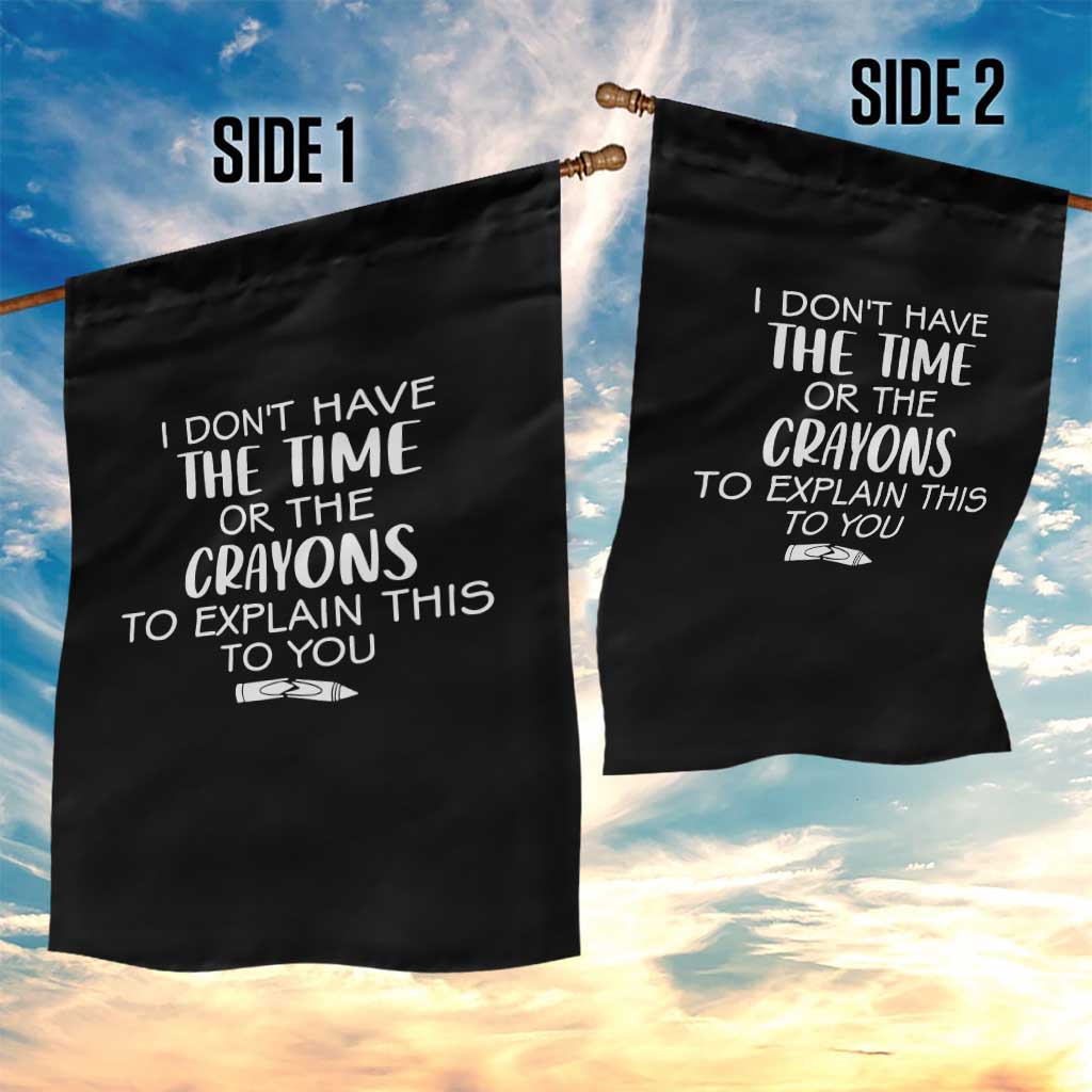 I Dont Have The Time Or The Crayons To Explain This To You Garden Flag Funny Sarcastic Saying Offensive Humor