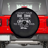 I Dont Have The Time Or The Crayons To Explain This To You Spare Tire Cover Funny Sarcastic Saying Offensive Humor