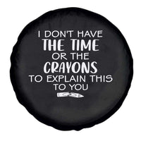 I Dont Have The Time Or The Crayons To Explain This To You Spare Tire Cover Funny Sarcastic Saying Offensive Humor