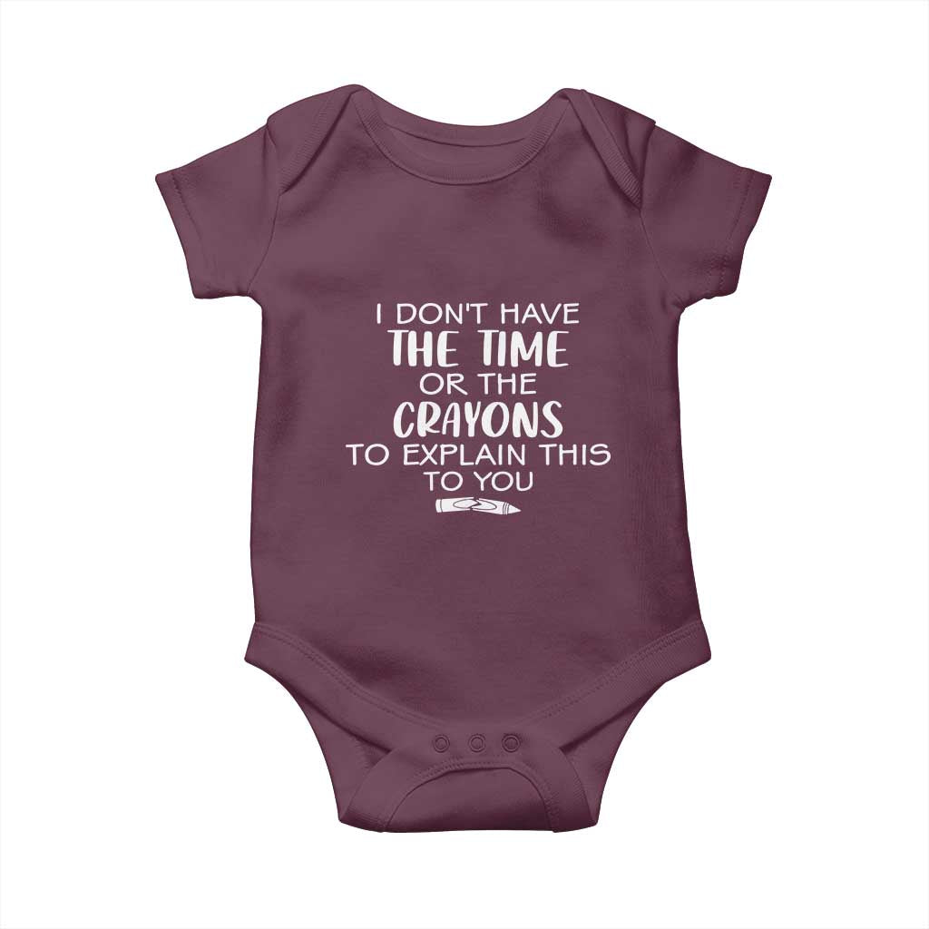 I Dont Have The Time Or The Crayons To Explain This To You Baby Onesie Funny Sarcastic Saying Offensive Humor