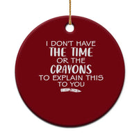 I Dont Have The Time Or The Crayons To Explain This To You Ceramic Ornament Funny Sarcastic Saying Offensive Humor