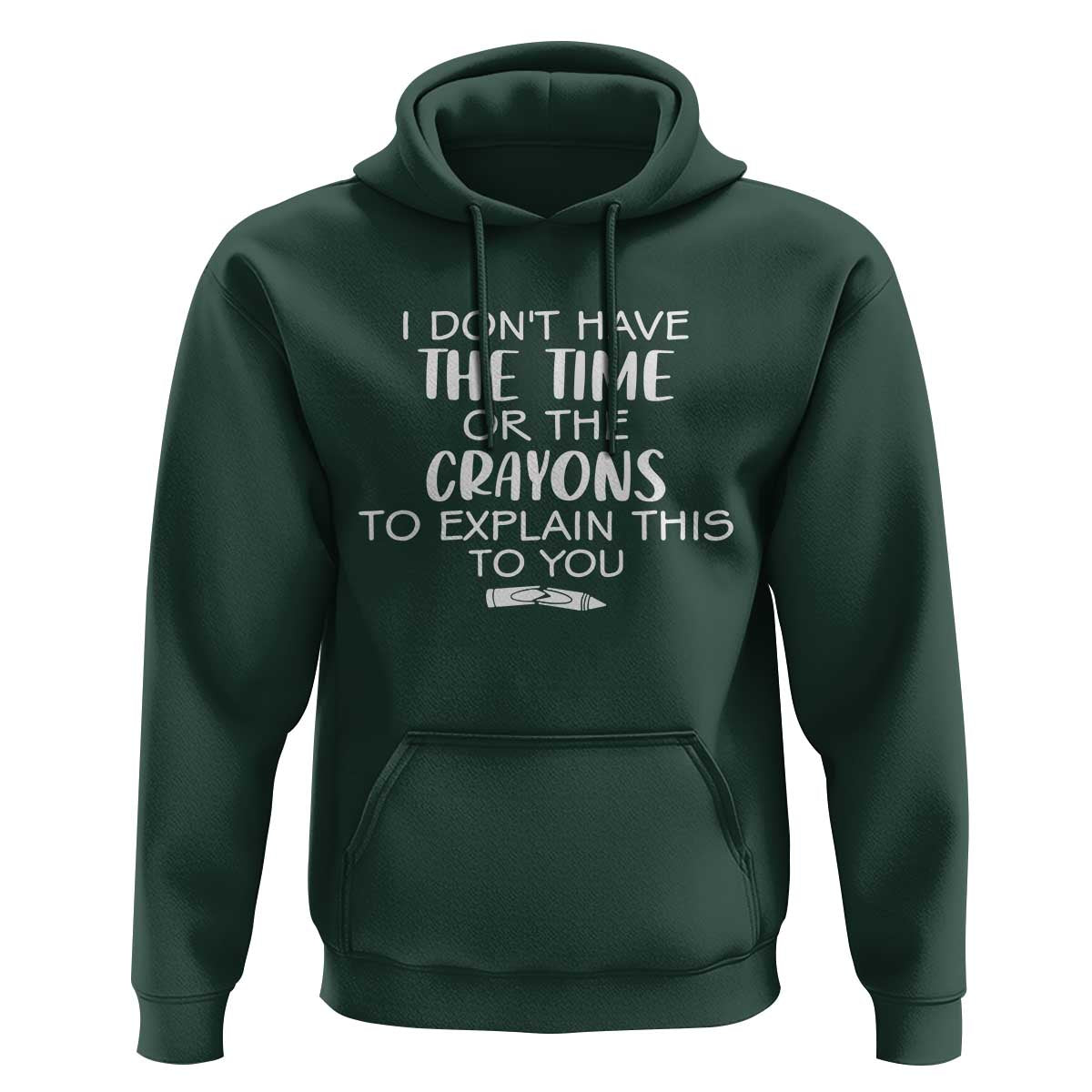 I Dont Have The Time Or The Crayons To Explain This To You Hoodie Funny Sarcastic Saying Offensive Humor