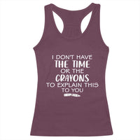 I Dont Have The Time Or The Crayons To Explain This To You Racerback Tank Top Funny Sarcastic Saying Offensive Humor