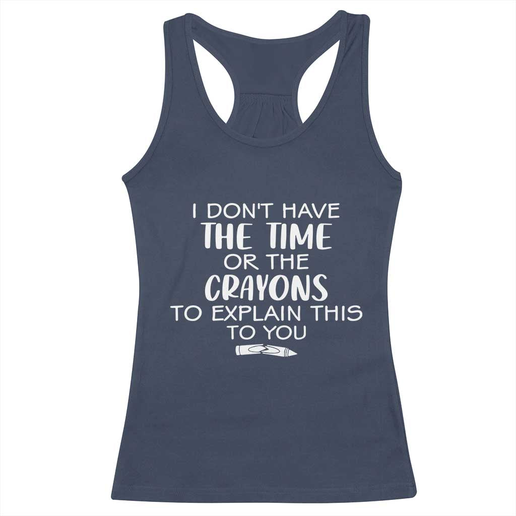 I Dont Have The Time Or The Crayons To Explain This To You Racerback Tank Top Funny Sarcastic Saying Offensive Humor