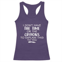 I Dont Have The Time Or The Crayons To Explain This To You Racerback Tank Top Funny Sarcastic Saying Offensive Humor