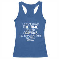 I Dont Have The Time Or The Crayons To Explain This To You Racerback Tank Top Funny Sarcastic Saying Offensive Humor