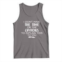 I Dont Have The Time Or The Crayons To Explain This To You Tank Top Funny Sarcastic Saying Offensive Humor
