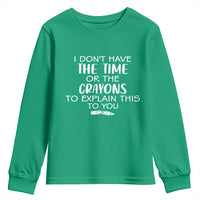 I Dont Have The Time Or The Crayons To Explain This To You Youth Sweatshirt Funny Sarcastic Saying Offensive Humor