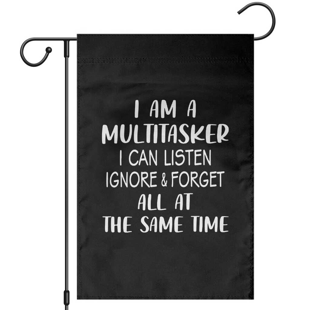 Im A Multitasker I Can Listen Ignore Forget At Same Time Garden Flag Funny Sarcastic Saying