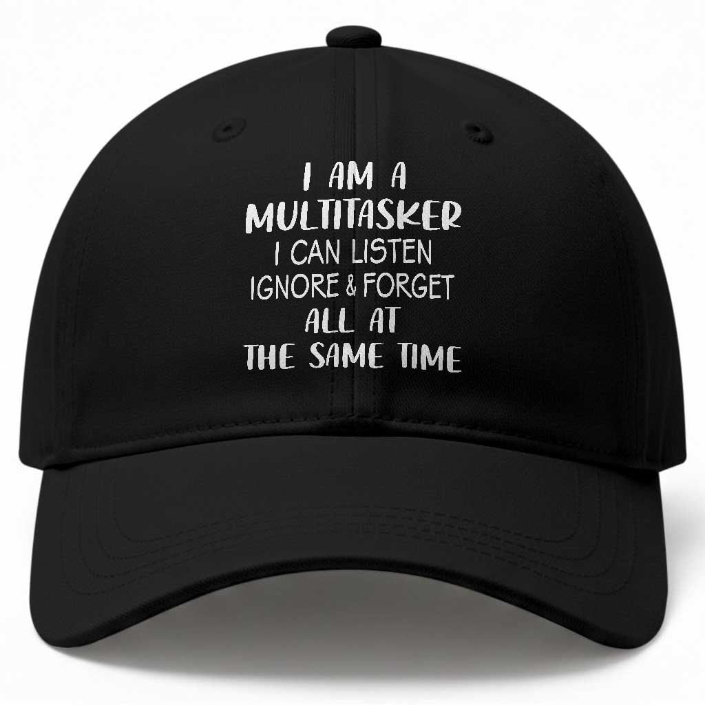 Im A Multitasker I Can Listen Ignore Forget At Same Time Baseball Cap Funny Sarcastic Saying