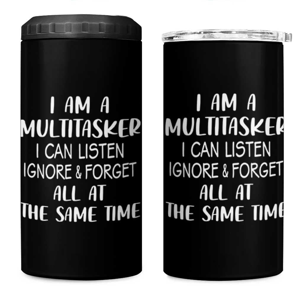 Im A Multitasker I Can Listen Ignore Forget At Same Time 4 in 1 Can Cooler Tumbler Funny Sarcastic Saying