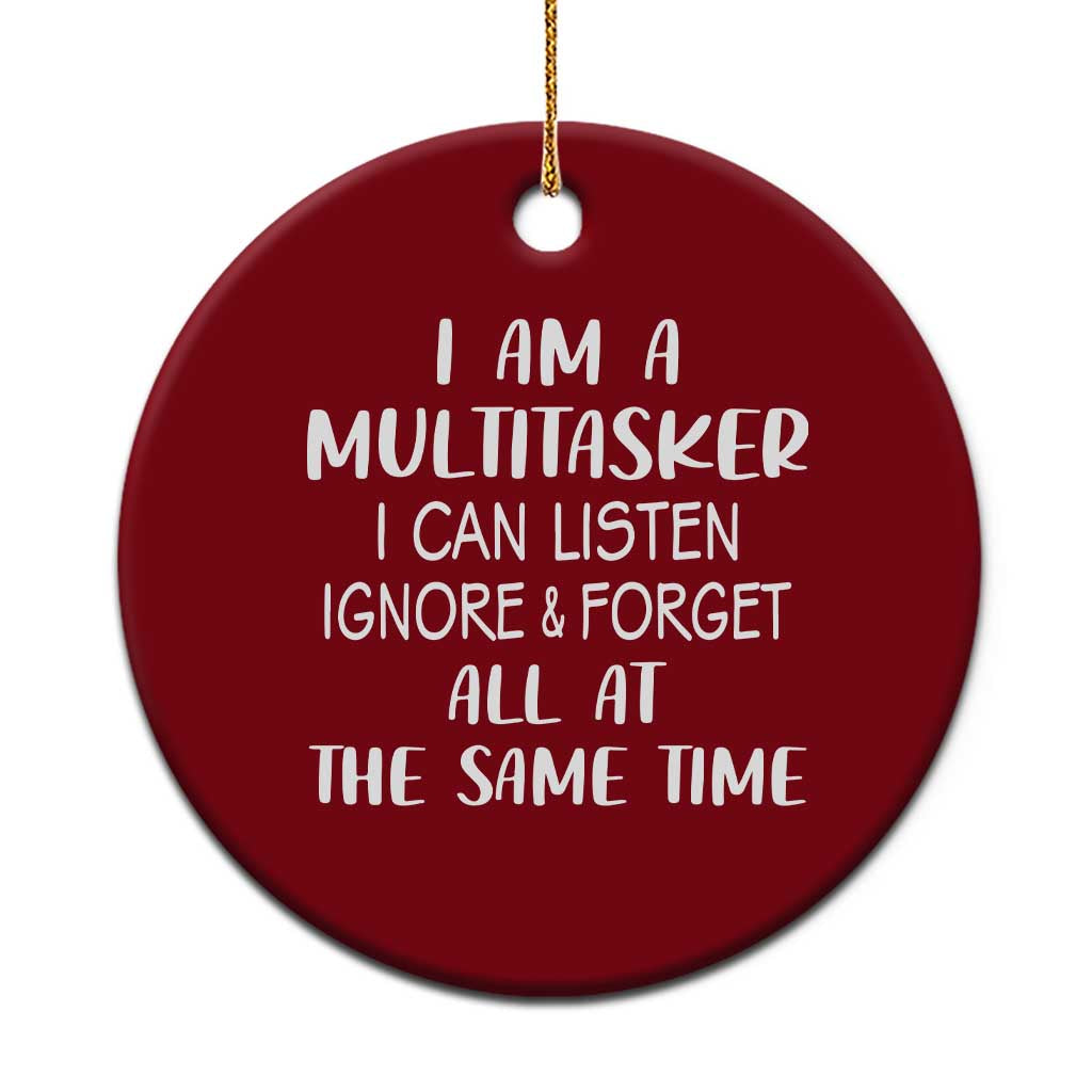 Im A Multitasker I Can Listen Ignore Forget At Same Time Ceramic Ornament Funny Sarcastic Saying