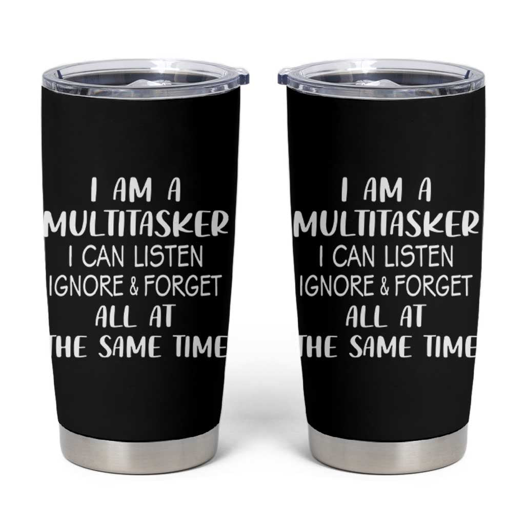 Im A Multitasker I Can Listen Ignore Forget At Same Time Tumbler Cup Funny Sarcastic Saying