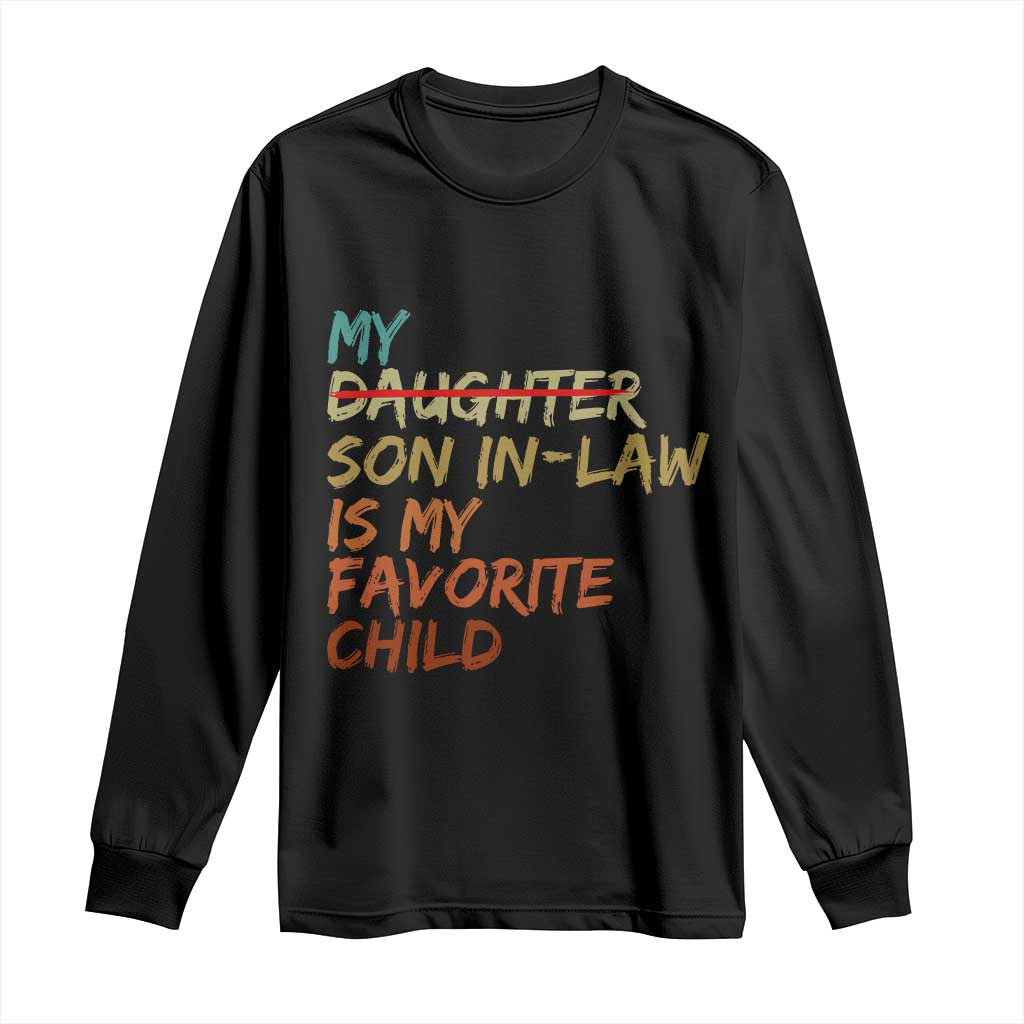My Son In Law Is My Favorite Child Long Sleeve Shirt Replaced Daughter Funny Family Humor Retro