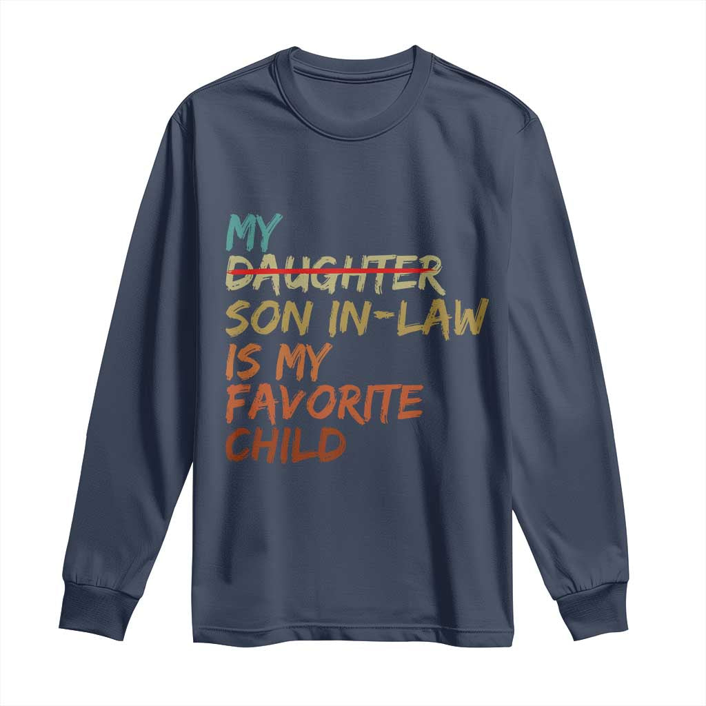 My Son In Law Is My Favorite Child Long Sleeve Shirt Replaced Daughter Funny Family Humor Retro