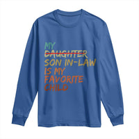My Son In Law Is My Favorite Child Long Sleeve Shirt Replaced Daughter Funny Family Humor Retro