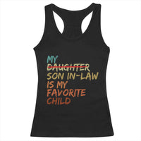 My Son In Law Is My Favorite Child Racerback Tank Top Replaced Daughter Funny Family Humor Retro