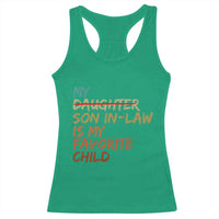 My Son In Law Is My Favorite Child Racerback Tank Top Replaced Daughter Funny Family Humor Retro