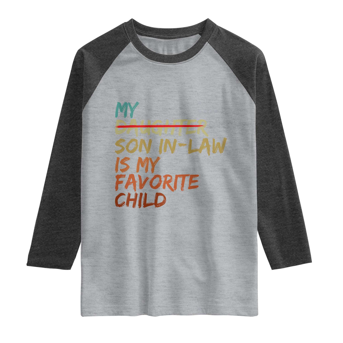 My Son In Law Is My Favorite Child Raglan Shirt Replaced Daughter Funny Family Humor Retro