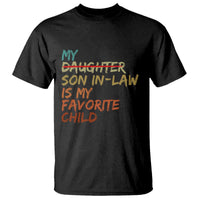 My Son In Law Is My Favorite Child T Shirt Replaced Daughter Funny Family Humor Retro
