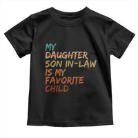 My Son In Law Is My Favorite Child Toddler T Shirt Replaced Daughter Funny Family Humor Retro