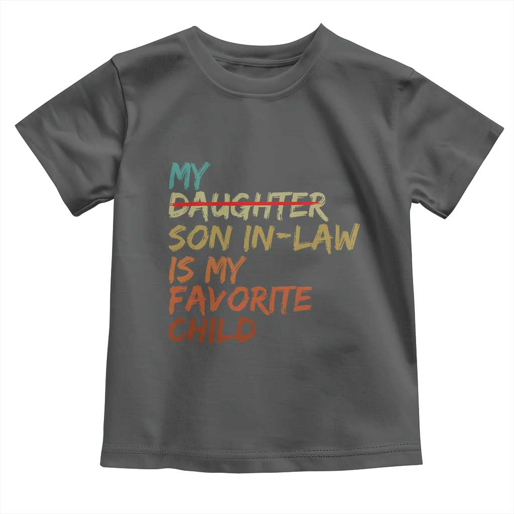 My Son In Law Is My Favorite Child Toddler T Shirt Replaced Daughter Funny Family Humor Retro