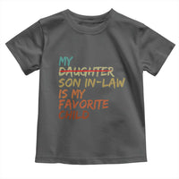 My Son In Law Is My Favorite Child Toddler T Shirt Replaced Daughter Funny Family Humor Retro