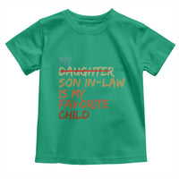 My Son In Law Is My Favorite Child Toddler T Shirt Replaced Daughter Funny Family Humor Retro