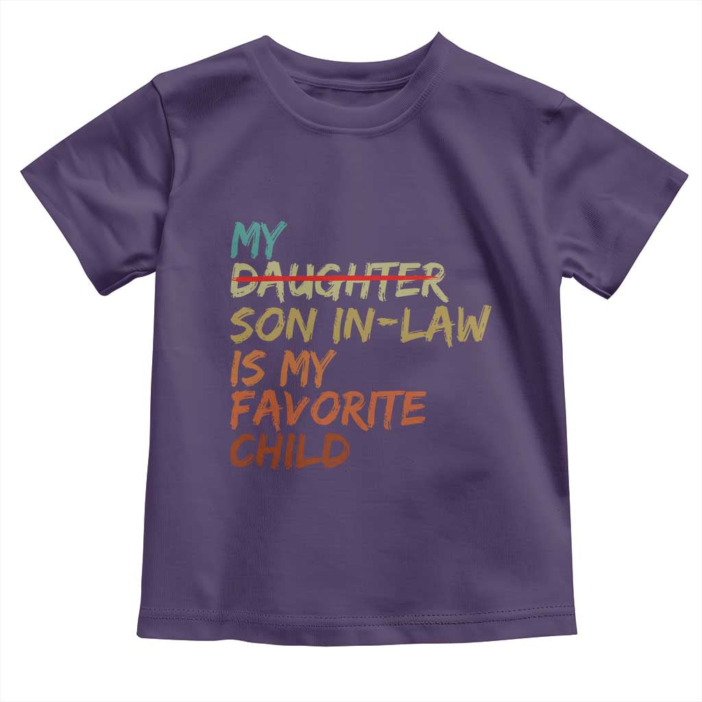 My Son In Law Is My Favorite Child Toddler T Shirt Replaced Daughter Funny Family Humor Retro