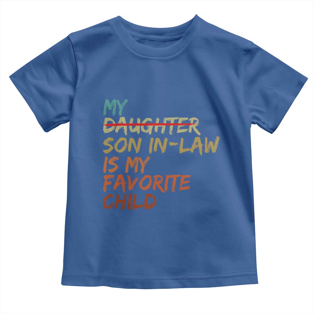 My Son In Law Is My Favorite Child Toddler T Shirt Replaced Daughter Funny Family Humor Retro