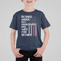 Retirement Gifts For Men T Shirt For Kid Retired Under New Management See Wife Retired Dad