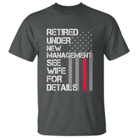 Retirement Gifts For Men T Shirt Retired Under New Management See Wife Retired Dad