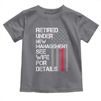Retirement Gifts For Men Toddler T Shirt Retired Under New Management See Wife Retired Dad