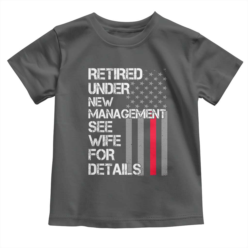 Retirement Gifts For Men Toddler T Shirt Retired Under New Management See Wife Retired Dad