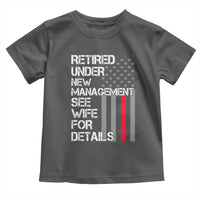 Retirement Gifts For Men Toddler T Shirt Retired Under New Management See Wife Retired Dad