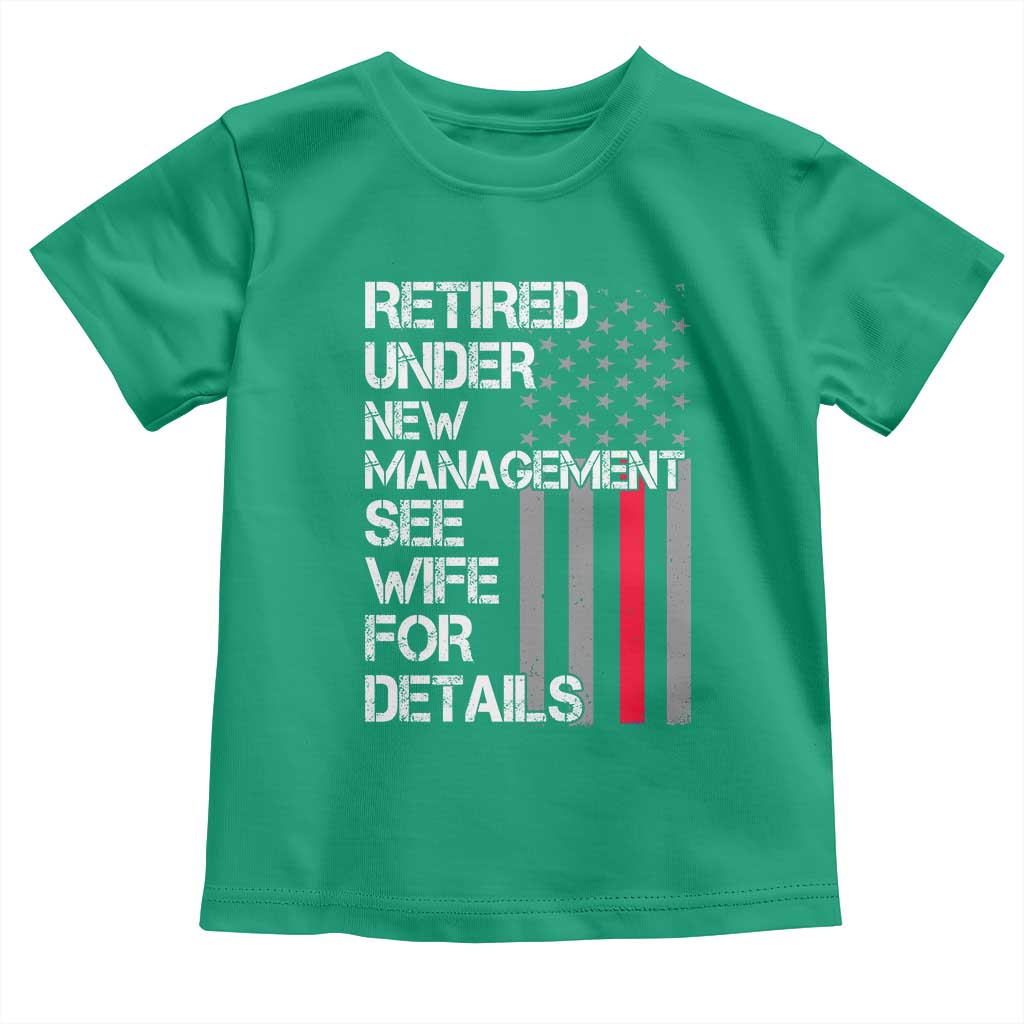 Retirement Gifts For Men Toddler T Shirt Retired Under New Management See Wife Retired Dad