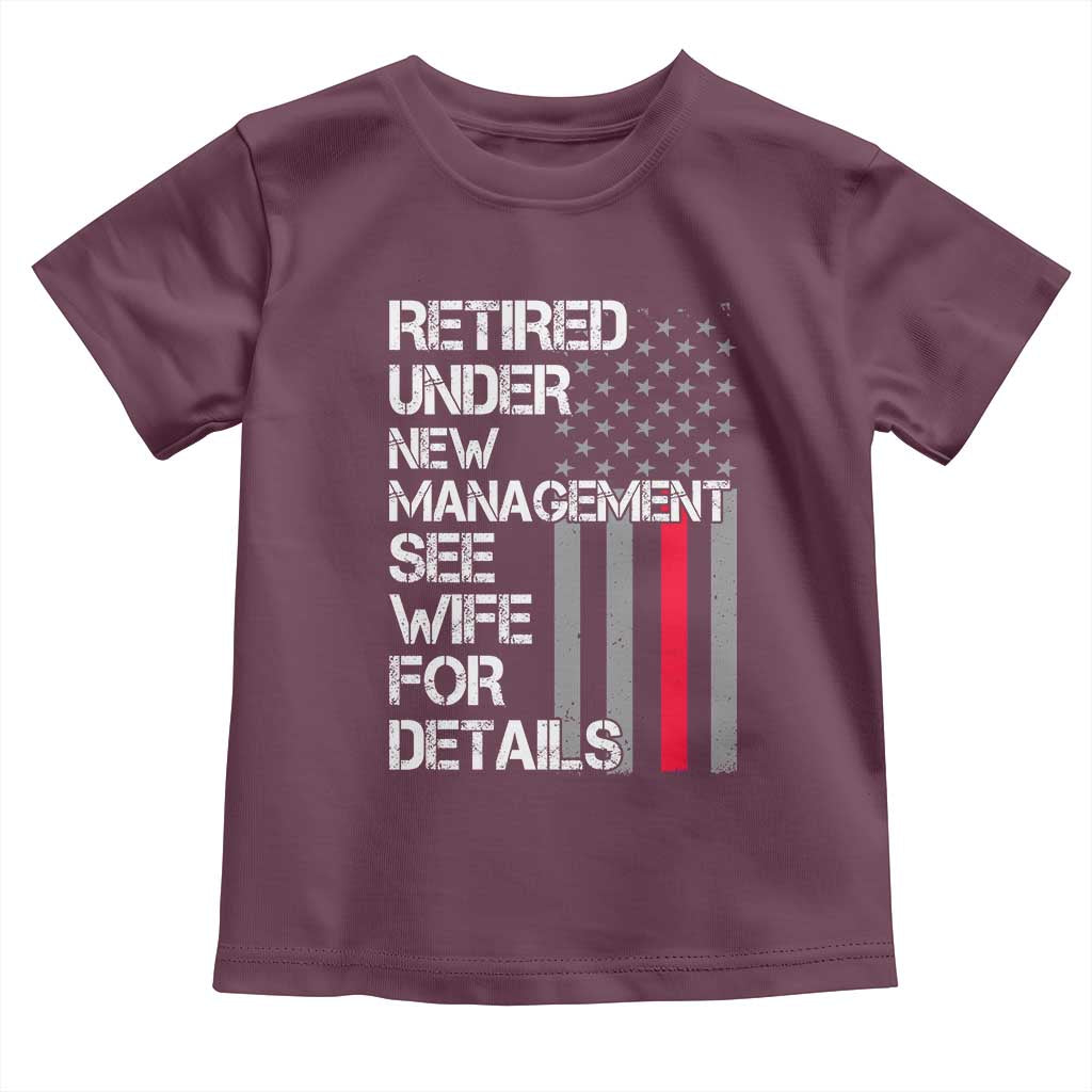 Retirement Gifts For Men Toddler T Shirt Retired Under New Management See Wife Retired Dad