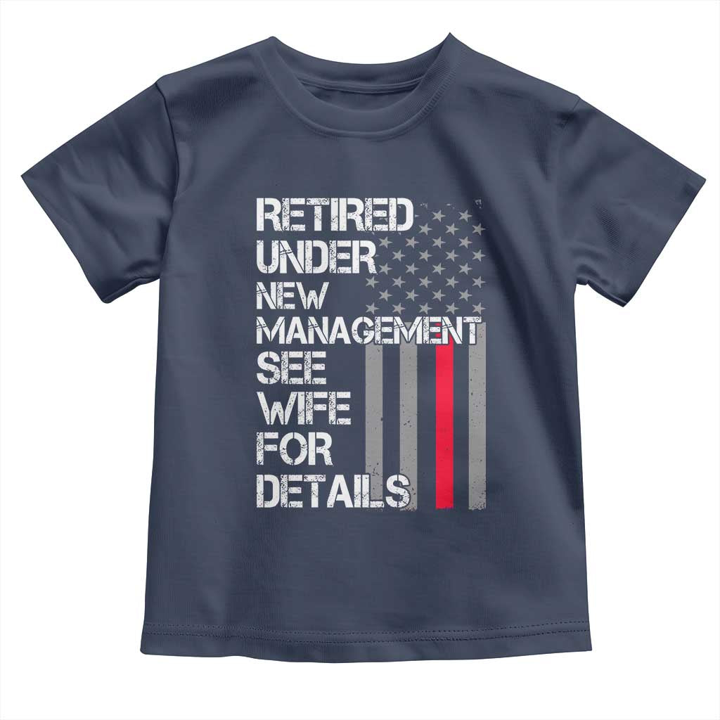 Retirement Gifts For Men Toddler T Shirt Retired Under New Management See Wife Retired Dad