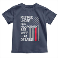 Retirement Gifts For Men Toddler T Shirt Retired Under New Management See Wife Retired Dad