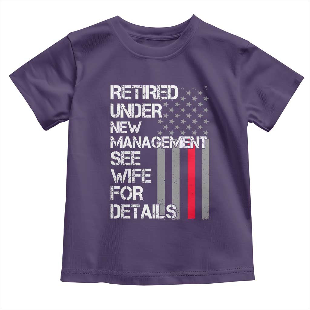 Retirement Gifts For Men Toddler T Shirt Retired Under New Management See Wife Retired Dad